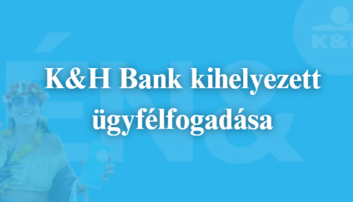 K&H Bank kihelyezett ügyfélfogadása a Közösségi Házban – 2025. május 16.