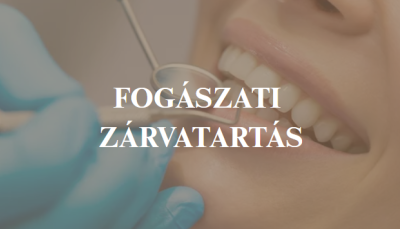 Tájékoztatás a fogorvosi rendelő zárva tartásáról